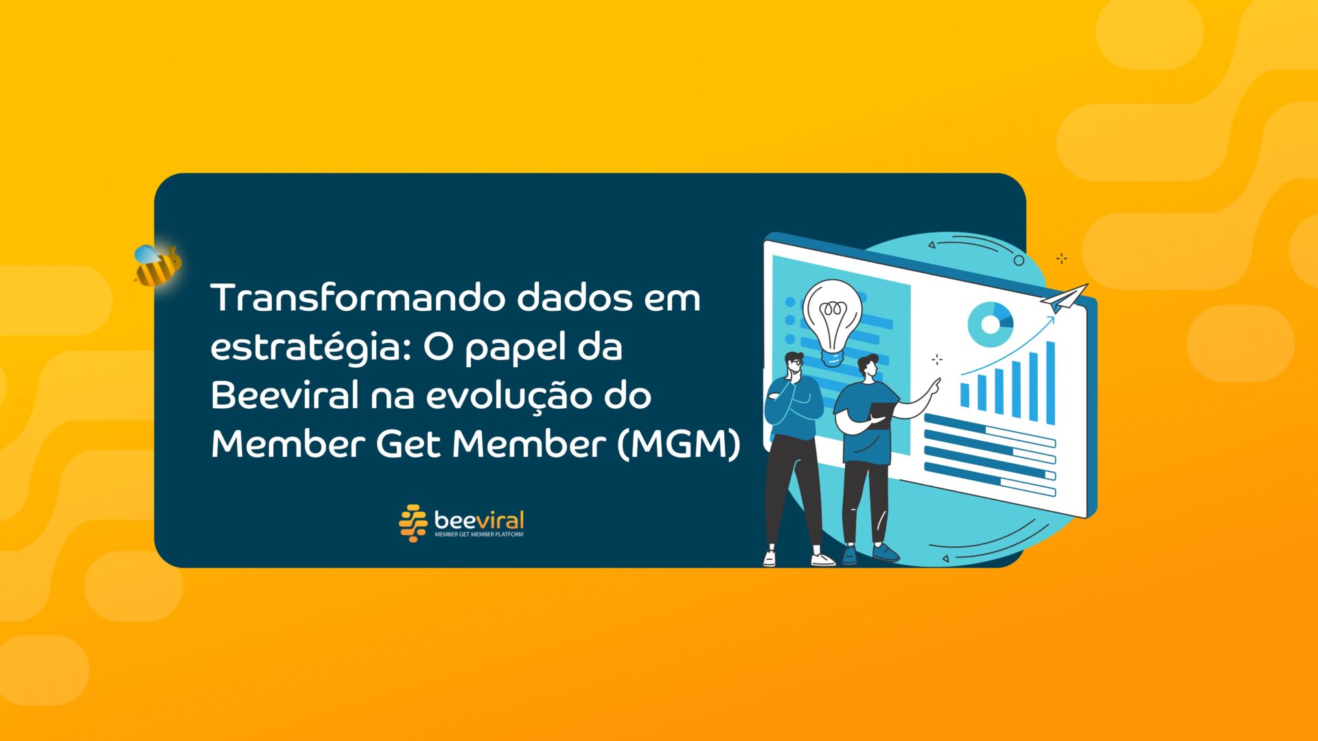 Transformando dados em estratégia: O papel da Beeviral na evolução do Member Get Member (MGM)