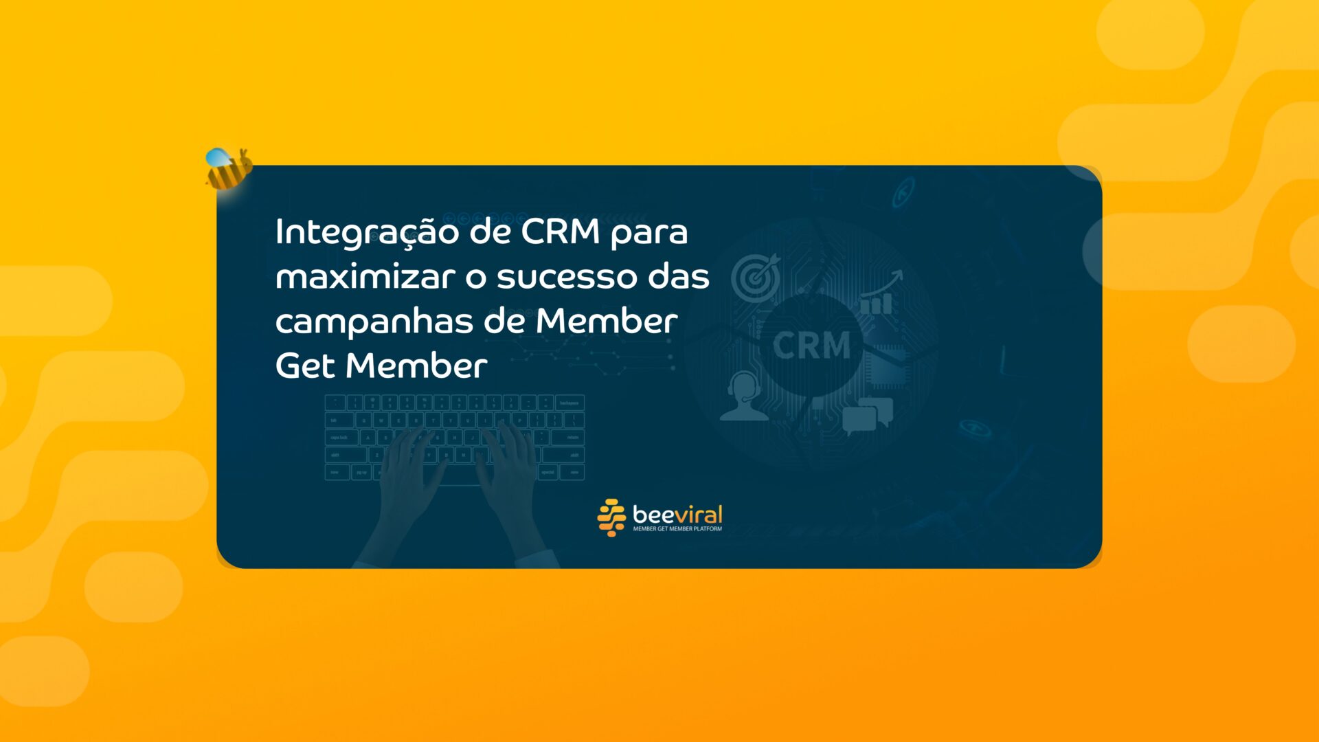 Integração de CRM para maximizar o sucesso das campanhas de Member Get Member