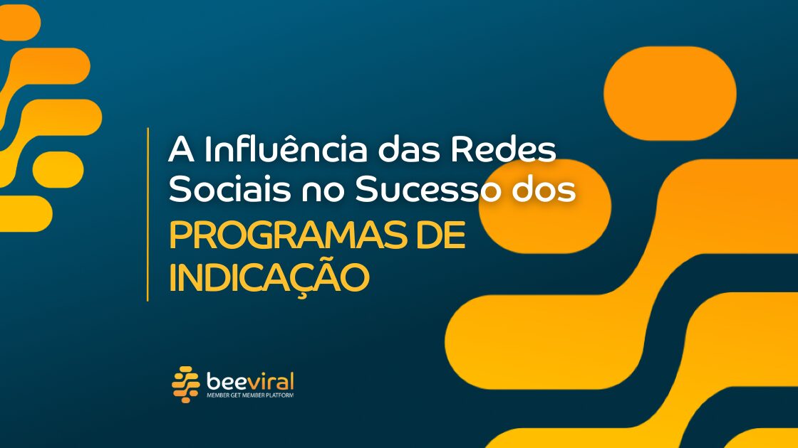 A influência das redes sociais no sucesso dos programas de indicação