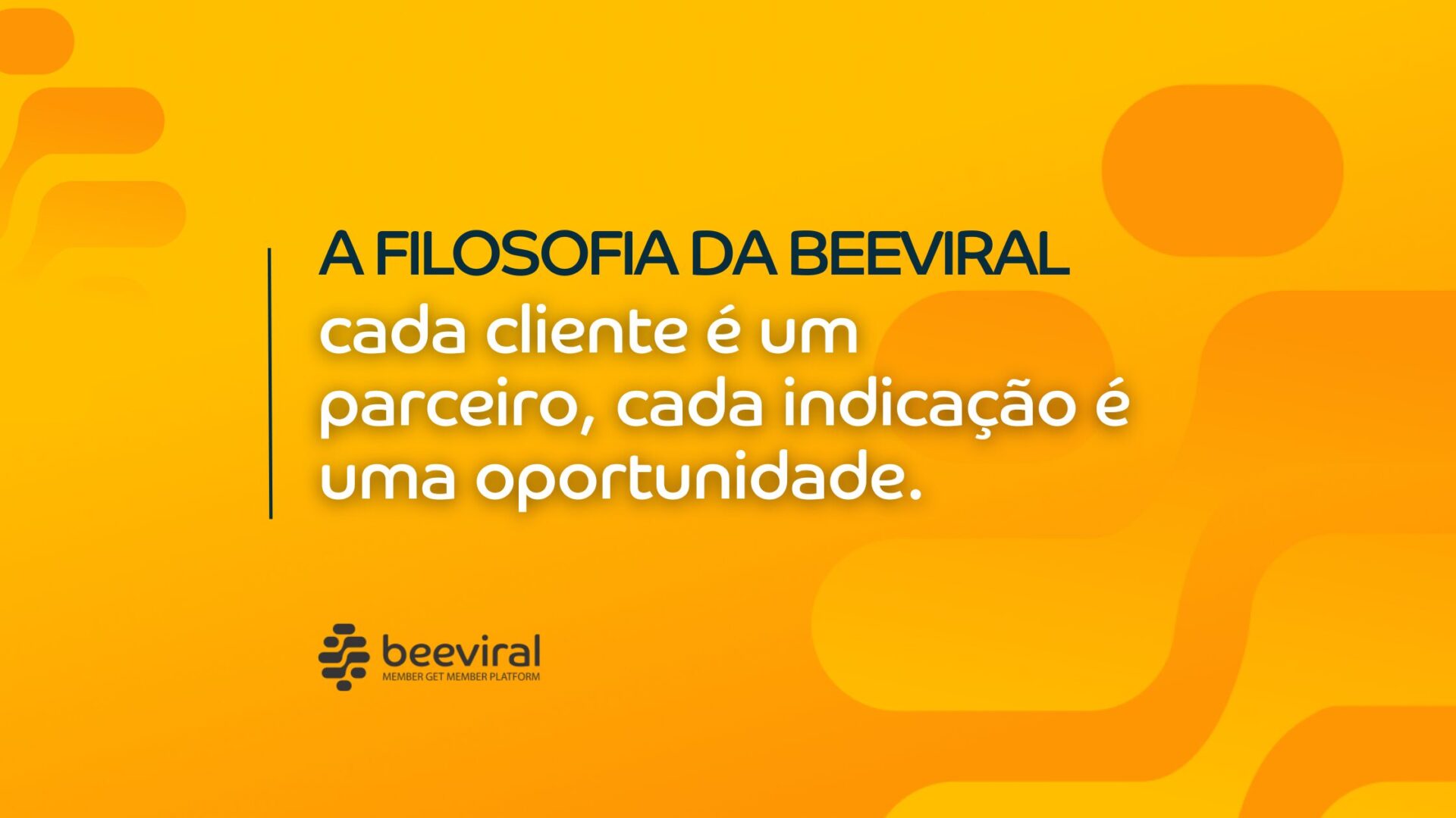 A filosofia da Beeviral: cada cliente é um parceiro, cada indicação é uma oportunidade
