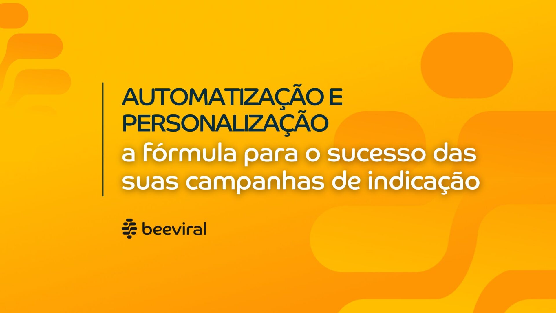 Automatização e Personalização: A Fórmula para o Sucesso das Suas Campanhas de Indicação