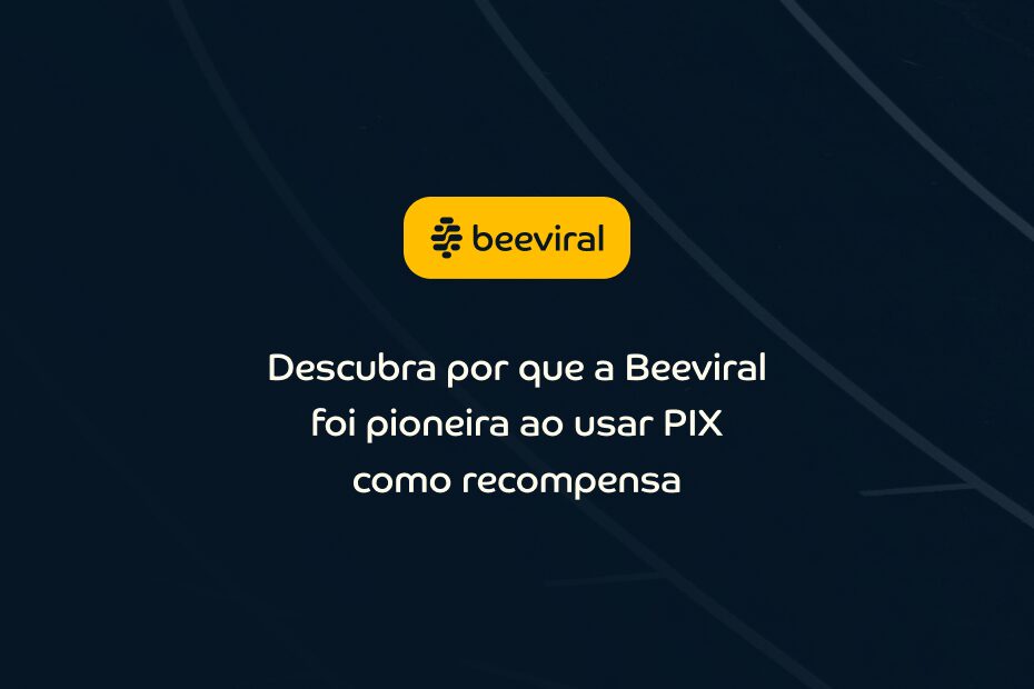 Beeviral: a primeira empresa de campanhas de indicação do Brasil a pagar por PIX