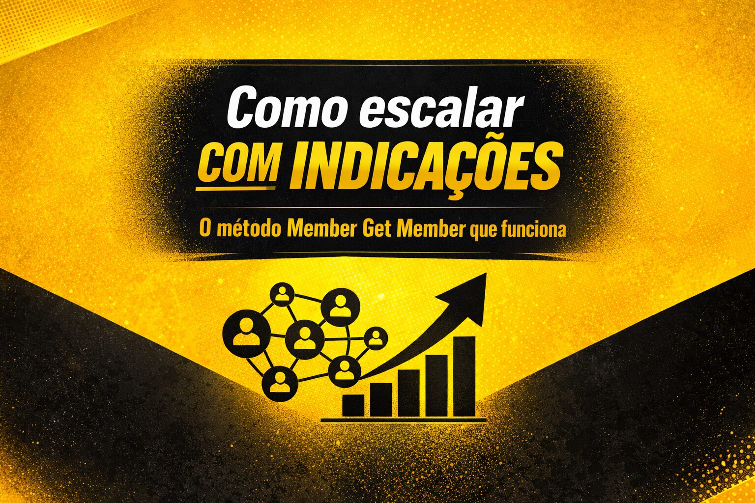 Como estruturar um programa Member Get Member poderoso