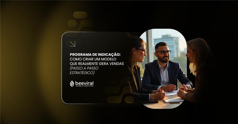 Programa de indicação: como criar um modelo que realmente gera vendas (passo a passo estratégico)