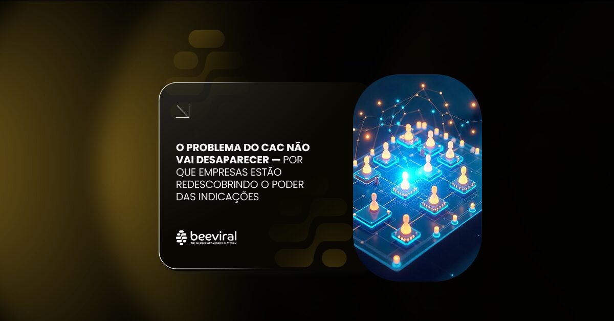 O problema do CAC não vai desaparecer — por que empresas estão redescobrindo o poder das indicações