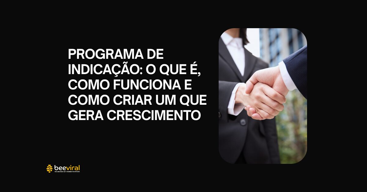 Programa de Indicação: O que é, como funciona e como criar um que gera crescimento
