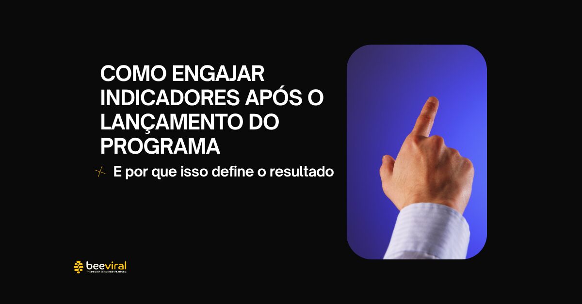 Como engajar indicadores após o lançamento do programa (e por que isso define o resultado)