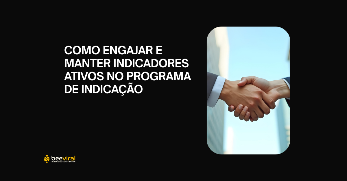 Como engajar e manter indicadores ativos no programa de indicação