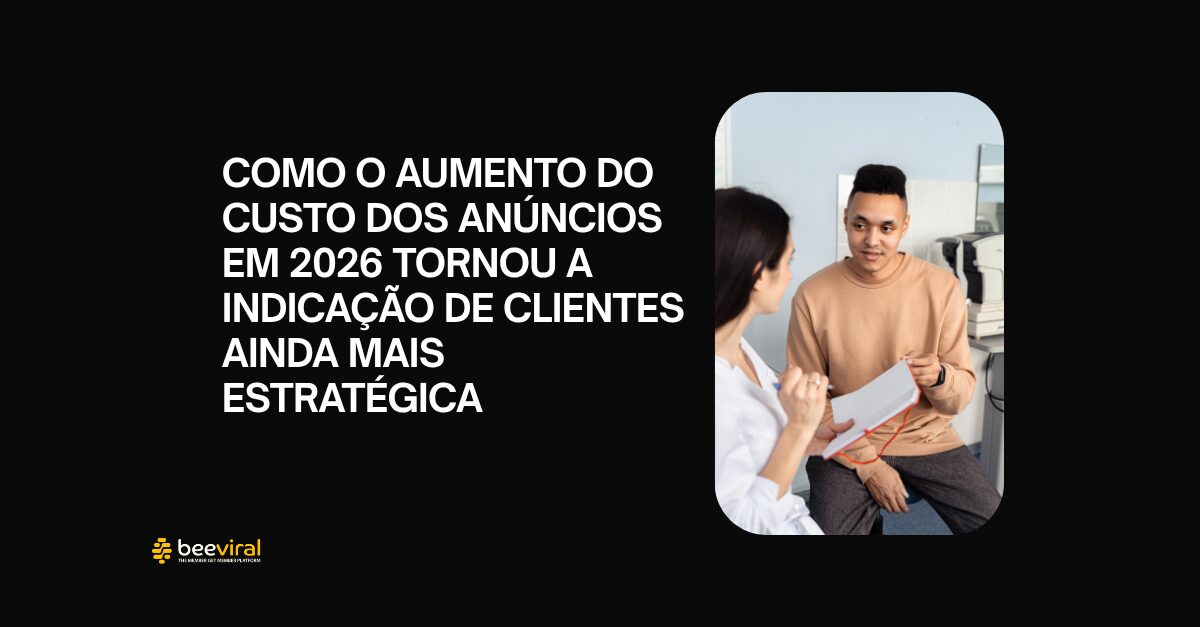 Como o aumento do custo dos anúncios em 2026 tornou a indicação de clientes ainda mais estratégica